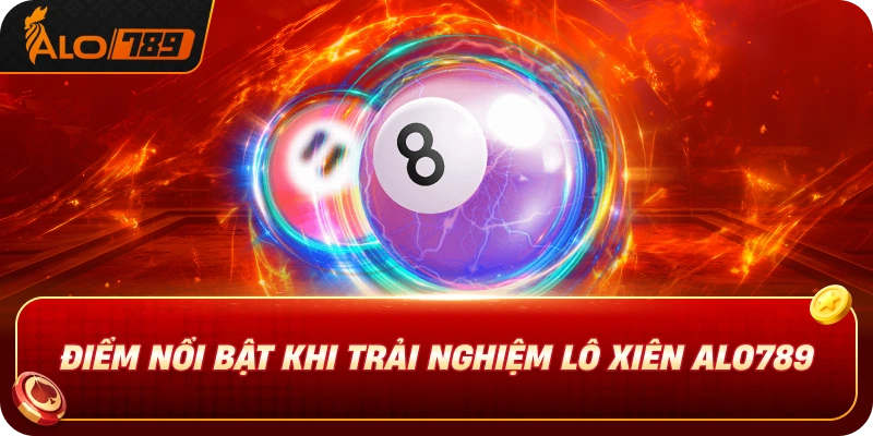 diem-noi-bat-khi-trai-nghiem-lo-xien-alo789
