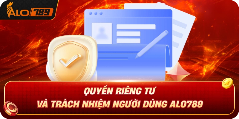 quyen-rieng-tu-va-trach-nhiem-nguoi-dung-alo789